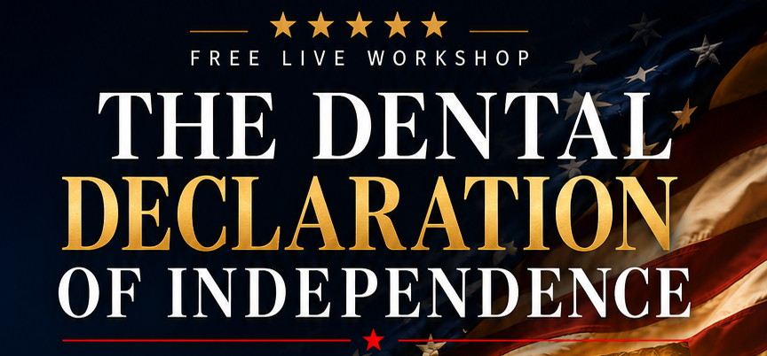 The Dental Declaration of Independence — Free Live Workshop