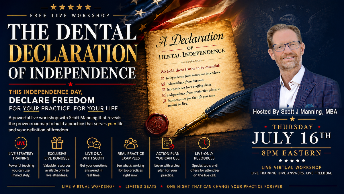 The Dental Declaration of Independence - Free Live Workshop hosted by Scott J. Manning, MBA. Thursday, July 16th at 8PM Eastern. Live virtual workshop.